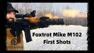 Foxtrot Mike M-102 First Shots