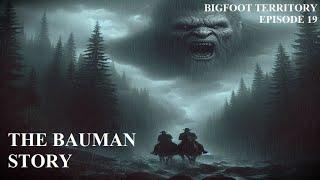 Bigfoot Territory Ep. 19 - The Bauman Story by Theodore Roosevelt COMPLETE DOCUMENTARY Sasquatch