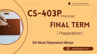 #cs403p CS403p Final Term Preparation | CS403(Practical) paper preparation  cs403p 50 Important Mcqs