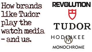 How brands like Tudor play watch media - and us.