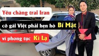 Yêu chàng trai Iran, cô gái Việt phải hẹn hò trong bí mật vì phong tục kì lạ