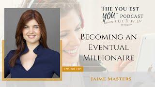 Becoming an Eventual Millionaire with Jaime Masters | The You-est YOU™️ Podcast