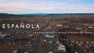 Española: The Growing Epidemic in the heart of Northern New Mexico : FULL VIDEO