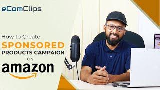 Amazon Sponsored Products Ads | How to Create Amazon Sponsored Products Campaign Step by Step 2023