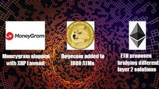 Ethereum proposes to Link layer 2 solution. Dogecoin 1800 ATMs in the US. Moneygram  XRP lawsuit