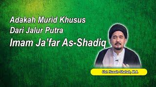 Adakah Murid Khusus Dari Jalur Putra Imam Ja'far As-Shadiq | Ust. Husein Shahab, M.A.