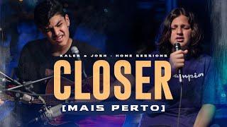 Closer (Mais Perto) - Kaleb e Josh [Home Sessions]