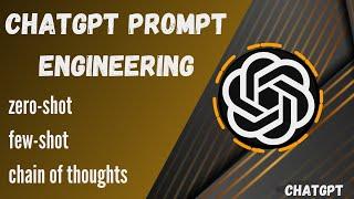 ChatGPT Prompt Engineering: Zero-Shot, Few-Shot, and Chain of Thoughts