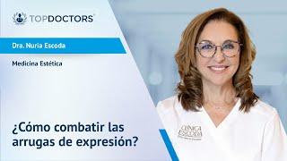 ¿Cómo combatir las arrugas de expresión? - Dra. Nuria Escoda | Top Doctors