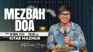 MEZBAH DOA - RABU 20 NOVEMBER 2024 -  PK.20.00 WIB - PDT. DEBBY BASJIR  - SERIES KITAB MAZMUR