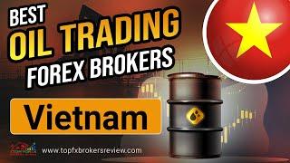 Best Oil Trading Forex Brokers in Vietnam 2025 | Oil Trading Forex Brokers List | Vietnam