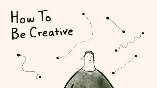 How To Be Creative