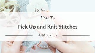 How to Pick Up and Knit Stitches Video Tutorial | The Fibre Co.