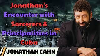 Jonathan Cahn 2024  - Jonathan's Encounter with Sorcerers & Principalities in Cuba