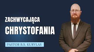 "Zachwycająca Chrystofania" Pastor Bartłomiej Szymon Kurylas