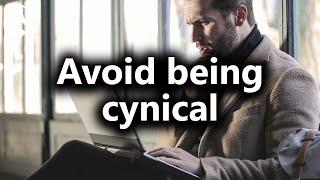 How to avoid being cynical (from Livestream Q&A #87)