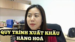 QUY TRÌNH XUẤT KHẨU HÀNG HOÁ - XUẤT NHẬP KHẨU - LOGISTICS