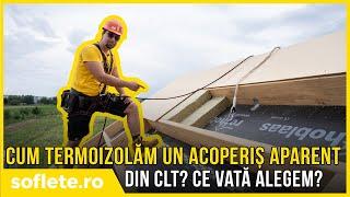 Cum termoizolăm un acoperiș APARENT din CLT? Ce vată alegem?