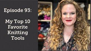 Episode 93: My Top 10 Favorite Knitting Tools