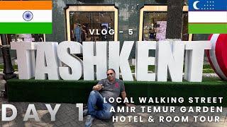 VLOG - 5 | DAY - 1 | EXPLORING LOCAL WALKING STREET | AMIR TEMUR GARDEN | HOTEL & ROOM TOUR |