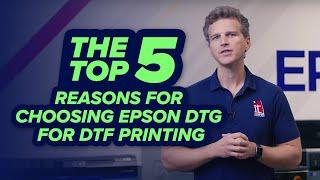 Top 5 Reasons for Choosing EPSON DTG for DTF Printing