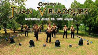 CORRIDO A JUAN VELAZQUEZ TROPIBANDA AGUILA DE JUAN GARCIA