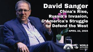 David Sanger | China's Rise, Russia's Invasion, and America's Struggle to Defend the West