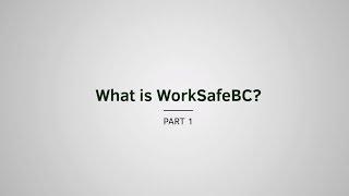 What is WorkSafeBC? | WorkSafeBC Essentials | Episode 1, Part 1