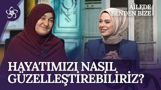 Hayatımızı Nasıl Güzelleştirebiliriz? | Ailede Benden Bize (88. Bölüm)