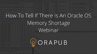 How To Tell If There Is An Oracle OS Memory Shortage - Webinar