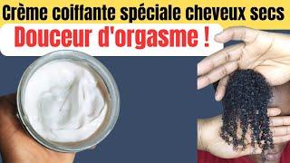 Crème coiffante spéciale cheveux très secs "douceur d'orgasme"