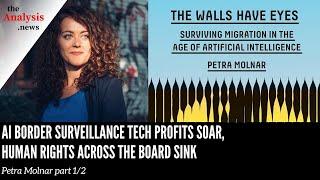 AI Border Surveillance Tech Profits Soar, Human Rights Across the Board Sink - Petra Molnar Pt. 1/2