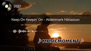 Keep On Keepin' On - Aldenmark Niklasson(Lyrics)