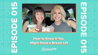 How to Know If You Might Need a Breast Lift | BustmobTV Ep.15