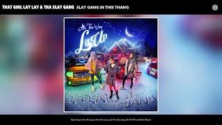 That Girl Lay Lay & Tha Slay Gang - Slay Gang in this Thang (Audio)