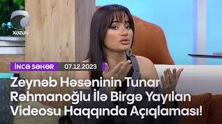 Zeynəb Həsəninin Tunar Rəhmanoğlu İlə Birgə Yayılan Videosu Haqqında Açıqlaması!