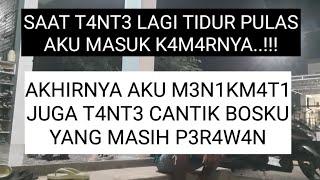 SAAT T4NT3 LAGI TIDUR PULAS AKU MASUK K4M4RNY4. Cerita romantis Kisah nyata