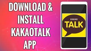 How To Download & Install KakaoTalk App 2022 | 'KakaoTalk : Messenger' Mobile App Download Help