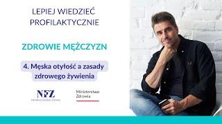 ZDROWIE MĘŻCZYZN 4 | Męska otyłość a zasady zdrowego żywienia.