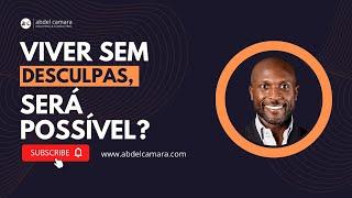 Viver sem Desculpas - será possível? | Abdel T. Camará