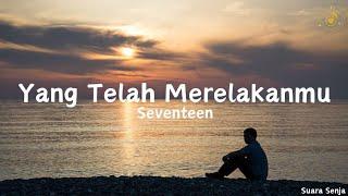 Yang Telah Merelakanmu - Seventeen || lirik lagu