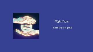 Night Tapes - every day is a game