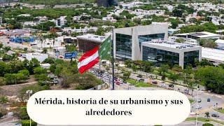 Mérida, Yucatán. Veamos su urbanismo, su arquitectura y la belleza de sus enigmáticos alrededores.