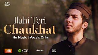 ILAHI TERI CHAUKHAT - AQIB FARID NASHEED (VOCALS ONLY)