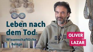 Leben nach dem Tod – wissenschaftliche Belege | Oliver Lazar im Gespräch