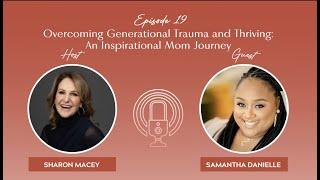 19 Overcoming Generational Trauma and Thriving: The Inspirational Mom Journey of Samantha Danielle