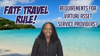 THE FATF TRAVEL RULE!  REQUIREMENTS FOR VIRTUAL ASSET SERVICE PROVIDERS (VASPs)!