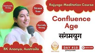 Confluence Age | Learn Meditation | संगमयुग  | Day 10 | BK Ananya | Meditation Course for Beginners