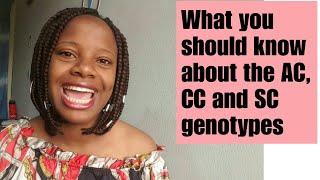 What you should know about the AC, CC and SC genotypes