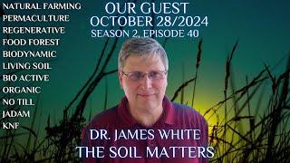 The Soil Matters with Dr. James White